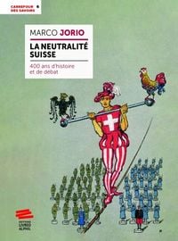 Produktbild: La neutralit&eacute; suisse : 400 ans d'histoire et de d&eacute;bat