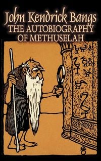 Produktbild: The Autobiography of Methuselah by John Kendrick Bangs, Fiction, Fantasy, Fairy Tales, Folk Tales, Legends & Mythology