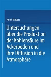 Produktbild: Untersuchungen &uuml;ber die Produktion der Kohlens&auml;ure im Ackerboden und ihre Diffusion in die Atmosph&auml;re