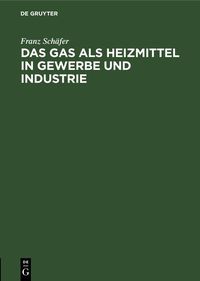 Produktbild: Das Gas als Heizmittel in Gewerbe und Industrie