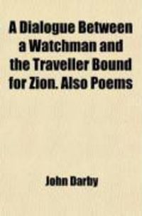 Produktbild: A Dialogue Between a Watchman and the Traveller Bound for Zion. Also Poems