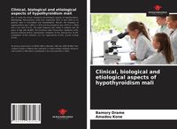 Produktbild: Clinical, biological and etiological aspects of hypothyroidism mali