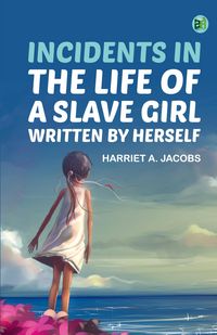 Produktbild: Incidents in the Life of a Slave Girl, Written by Herself