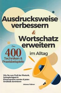 Produktbild: Ausdrucksweise verbessern und Wortschatz erweitern im Alltag & Beruf - &Uuml;ber 400 Techniken & Praxisbeispiele