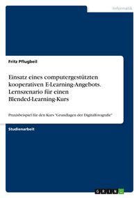 Produktbild: Einsatz eines computergest&uuml;tzten kooperativen E-Learning-Angebots. Lernszenario f&uuml;r einen Blended-Learning-Kurs