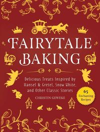 Bild vom Artikel Fairytale Baking: Delicious Treats Inspired by Hansel & Gretel, Snow White, and Other Classic Stories vom Autor Christin Geweke