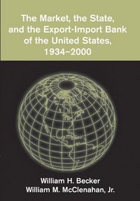 Produktbild: The Market, the State, and the Export-Import Bank of the United States, 1934 2000