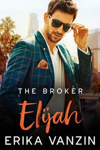 Produktbild: The Broker: Elijah (Los Angeles Billionaires, #3.5)