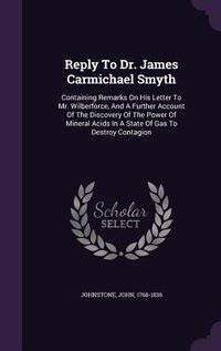 Produktbild: Reply To Dr. James Carmichael Smyth: Containing Remarks On His Letter To Mr. Wilberforce, And A Further Account Of The Discovery Of The Power Of Miner