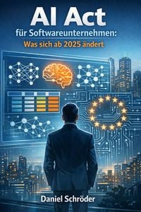 Produktbild: AI Act f&uuml;r Softwareunternehmen: Was sich ab 2025 &auml;ndert