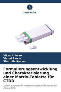 Produktbild: Formulierungsentwicklung und Charakterisierung einer Matrix-Tablette f&uuml;r CTDD
