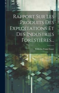 Produktbild: Rapport Sur Les Produits Des Exploitations Et Des Industries Foresti&egrave;res...