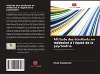 Produktbild: Attitude des &eacute;tudiants en m&eacute;decine &agrave; l'&eacute;gard de la psychiatrie
