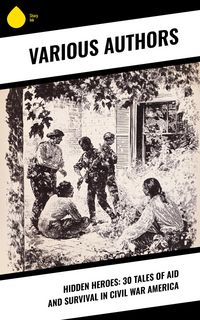 Produktbild: Hidden Heroes: 30 Tales of Aid and Survival in Civil War America