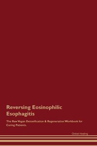 Produktbild: Reversing Eosinophilic Esophagitis The Raw Vegan Detoxification & Regeneration Workbook for Curing Patients.