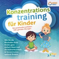 Produktbild: Konzentrationstraining f&uuml;r Kinder - Der praxisnahe Leitfaden inkl. genialer &Uuml;bungen: Wie Sie die Blockaden Ihres Kindes ganz einfach l&ouml;sen und die Aufmerksamkeit & Konzentration optimal f&ouml;rdern