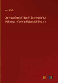 Produktbild: Die Notenbank-Frage in Beziehung zur W&auml;hrungsreform in &Ouml;sterreich-Ungarn