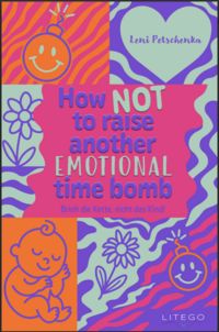 Produktbild: How not to raise another emotional time bomb