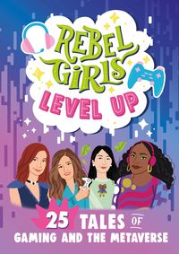 Produktbild: Rebel Girls Level Up: 25 Tales of Gaming and the Metaverse