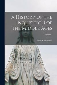 Produktbild: A History of the Inquisition of the Middle Ages; Volume 1