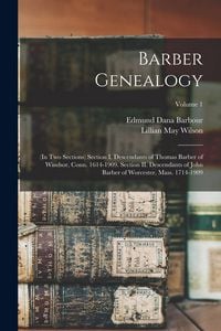 Produktbild: Barber Genealogy: (in two Sections) Section I. Descendants of Thomas Barber of Windsor, Conn. 1614-1909. Section II. Descendants of John