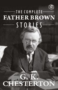 Bild vom Artikel The Complete Father Brown Stories (Complete Collection): 53 Murder Mysteries - The Innocence of Father Brown, The Wisdom of Father Brown, The Incredul vom Autor Gilbert Keith Chesterton