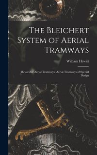 Produktbild: The Bleichert System of Aerial Tramways: Reversible Aerial Tramways. Aerial Tramways of Special Design