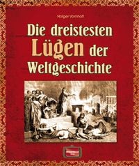 Produktbild: Die dreistesten L&uuml;gen der Weltgeschichte