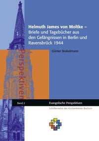 Produktbild: Helmuth James von Moltke - Briefe und Tageb&uuml;cher aus den Gef&auml;ngnissen in Berlin und Ravensbr&uuml;ck 1944