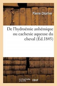 Produktbild: De l'hydro&eacute;mie anh&eacute;mique ou cachexie aqueuse du cheval et de la congestion sanguine apoplectique