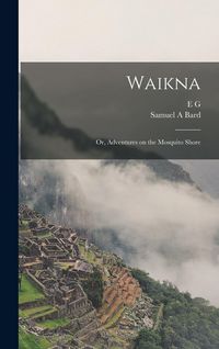 Produktbild: Waikna; or, Adventures on the Mosquito Shore