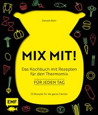 Produktbild: MIX MIT! Das Kochbuch mit Rezepten f&uuml;r den Thermomix - f&uuml;r jeden Tag