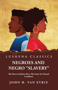 Produktbild: Negroes and Negro "Slavery" The First an Inferior Race; The Latter Its Normal Condition