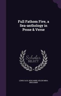 Produktbild: Full Fathom Five, a Sea-anthology in Prose & Verse