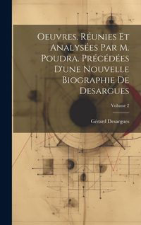 Produktbild: Oeuvres. R&eacute;unies et analys&eacute;es par M. Poudra. Pr&eacute;c&eacute;d&eacute;es d'une nouvelle biographie de Desargues; Volume 2