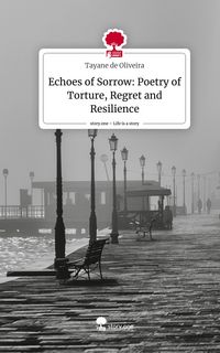 Produktbild: Echoes of Sorrow: Poetry of Torture, Regret and Resilience. Life is a Story - story.one