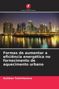 Produktbild: Formas de aumentar a efici&ecirc;ncia energ&eacute;tica no fornecimento de aquecimento urbano