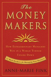 Produktbild: The Moneymakers: How Extraordinary Managers Win in a World Turned Upside Down
