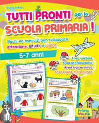Produktbild: Tutti pronti per la scuola primaria! Giochi ed esercizi per sviluppare attenzione, intuito e logica. 5-7 anni