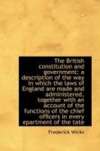 Produktbild: The British Constitution and Government: A Description of the Way in Which the Laws of England Are M