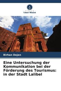 Produktbild: Eine Untersuchung der Kommunikation bei der F&ouml;rderung des Tourismus: in der Stadt Lalibel