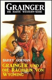 Produktbild: Grainger und die R&auml;cherin von Wyoming: Grainger - die harte Western-Serie