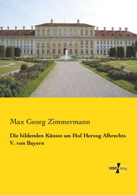 Produktbild: Die bildenden K&uuml;nste am Hof Herzog Albrechts V. von Bayern