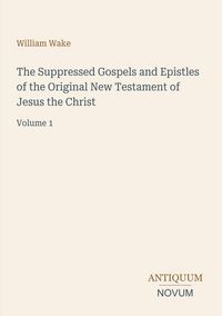 Produktbild: The Suppressed Gospels and Epistles of the Original New Testament of Jesus the Christ