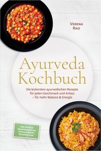 Produktbild: Ayurveda Kochbuch: Die leckersten ayurvedischen Rezepte f&uuml;r jeden Geschmack und Anlass - f&uuml;r mehr Balance & Energie - inkl. 30-Tage-Ern&auml;hrungsplan, Ki