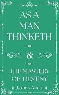 Produktbild: As a Man Thinketh and the Mastery of Destiny