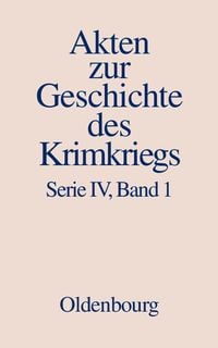 Produktbild: Akten zur Geschichte des Krimkriegs. Serie IV: Franz&ouml;sische Akten... / 18. Dezember 1852 bis 27. M&auml;rz 1854