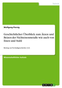 Produktbild: Geschichtlicher &Uuml;berblick zum &Auml;tzen und Beizen der Nichteisenmetalle wie auch von Eisen und Stahl