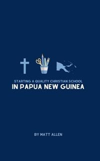 Produktbild: Starting A Quality Christian School in Papua New Guinea