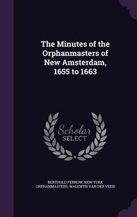 Produktbild: The Minutes of the Orphanmasters of New Amsterdam, 1655 to 1663